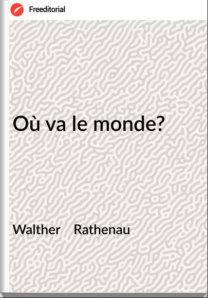 Walther    Rathenau - Où va le monde?