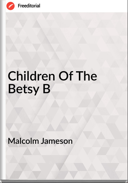 Malcolm Jameson Children Of The Betsy B