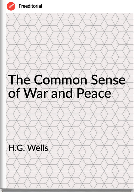 H.G. Wells  - The Common Sense of War and Peace