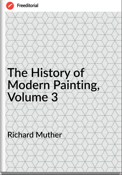 Richard Muther - The History of Modern Painting, Volume 3