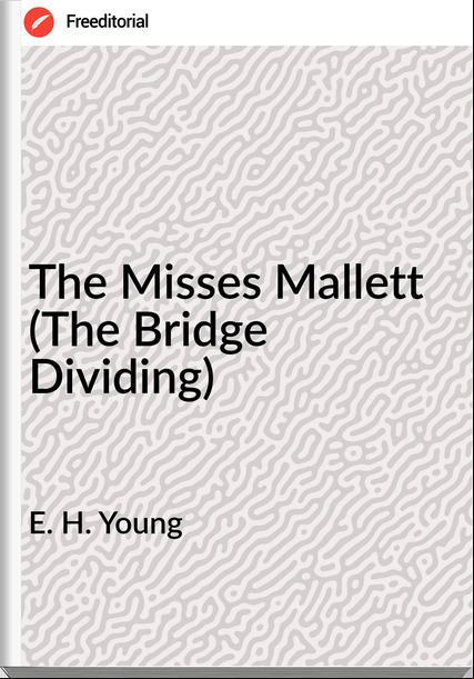 E. H. Young The Misses Mallett (The Bridge Dividing)