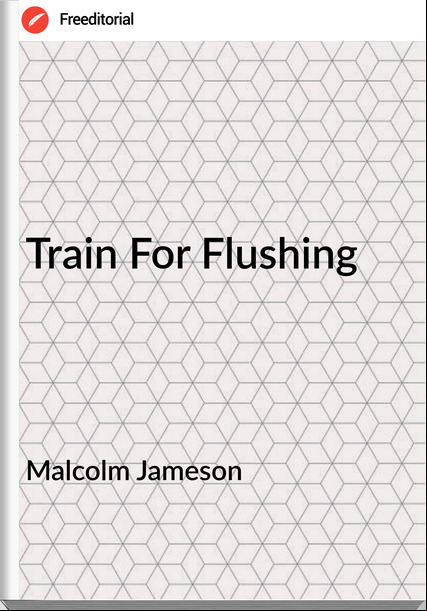 Malcolm Jameson Train For Flushing