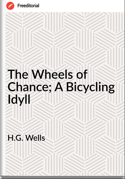 H.G. Wells  - The Wheels of Chance; A Bicycling Idyll