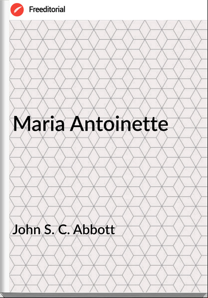 John S. C. Abbott Maria Antoinette