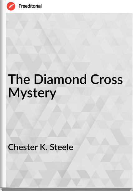 Chester K. Steele - The Diamond Cross Mystery