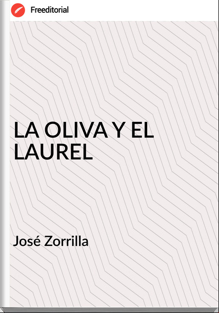  José Zorrilla  - LA OLIVA Y EL LAUREL