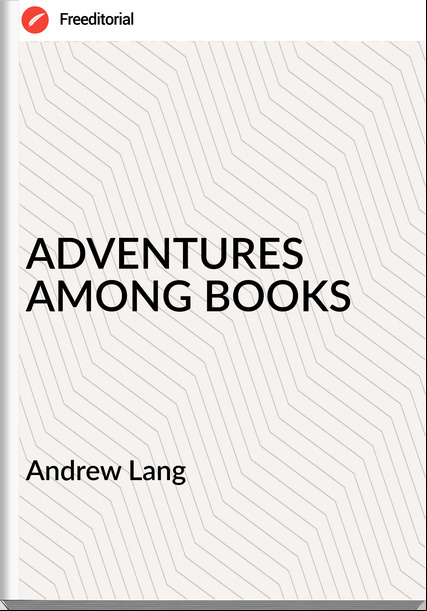  Andrew Lang - ADVENTURES AMONG BOOKS