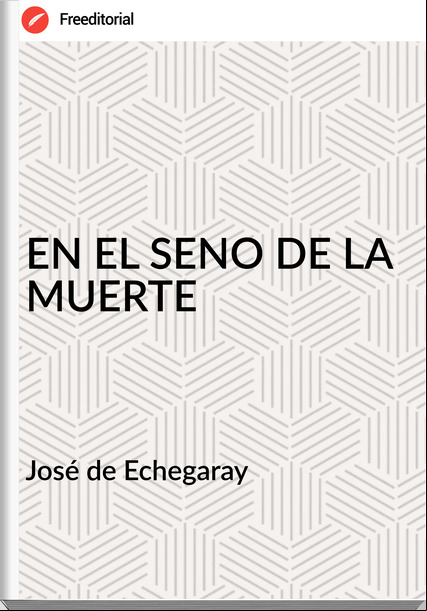José de Echegaray - EN EL SENO DE LA MUERTE