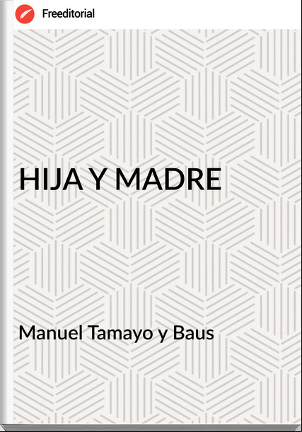 Manuel Tamayo y Baus - HIJA Y MADRE