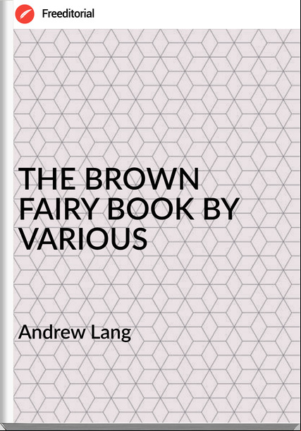  Andrew Lang - THE BROWN FAIRY BOOK BY VARIOUS