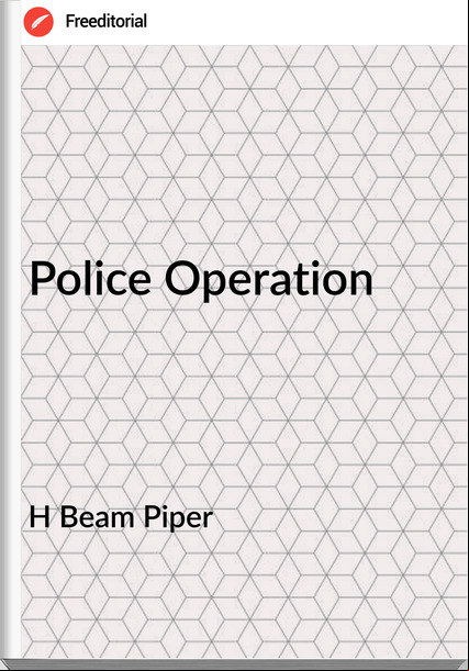 H Beam Piper Police Operation