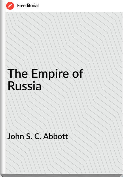 John S. C. Abbott The Empire of Russia