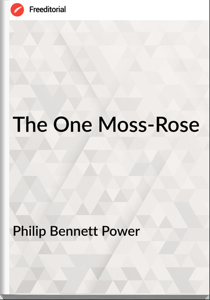 Philip Bennett Power - The One Moss-Rose