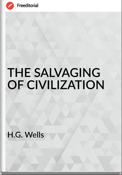 H.G. Wells THE SALVAGING OF CIVILIZATION