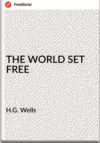 H.G. Wells THE WORLD SET FREE