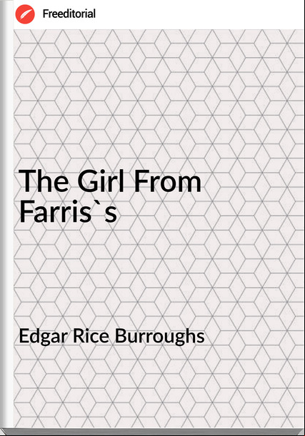Edgar Rice Burroughs  - The Girl From Farris's