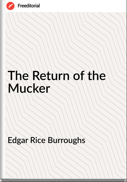 Edgar Rice Burroughs  - The Return of the Mucker