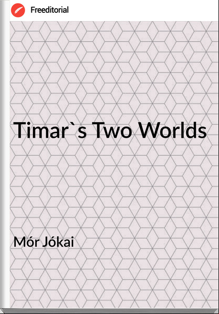 Mór Jókai Timar's Two Worlds