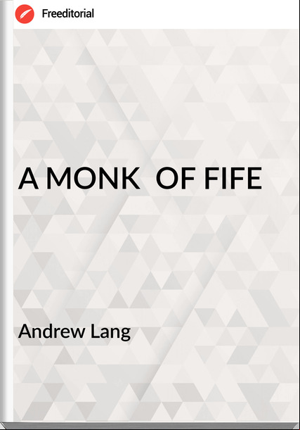  Andrew Lang - A MONK  OF FIFE