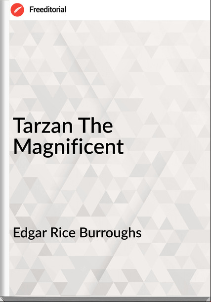 Edgar Rice Burroughs  - Tarzan The Magnificent