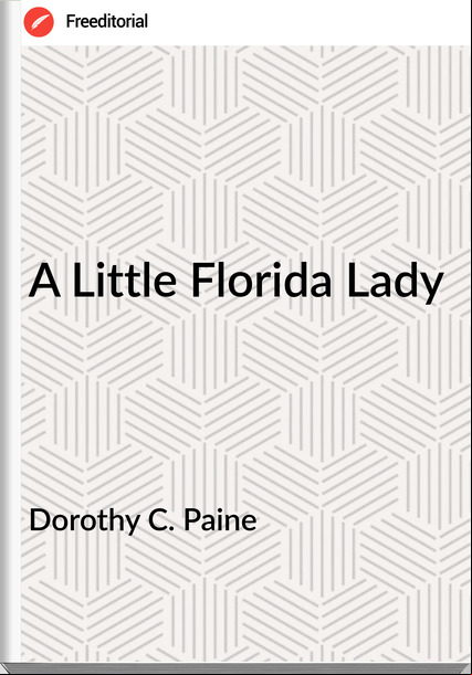 Dorothy C. Paine - A Little Florida Lady