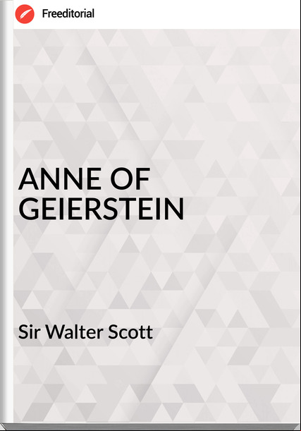 Sir Walter Scott ANNE OF GEIERSTEIN