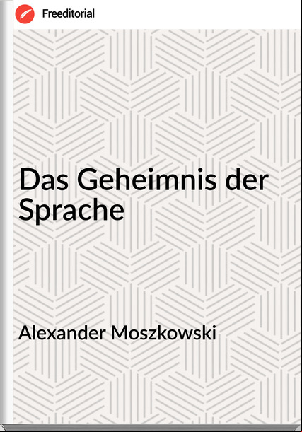 Alexander Moszkowski - Das Geheimnis der Sprache