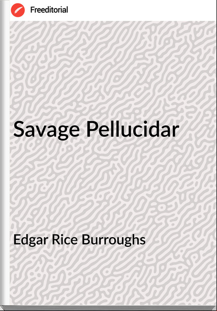 Edgar Rice Burroughs  - Savage Pellucidar