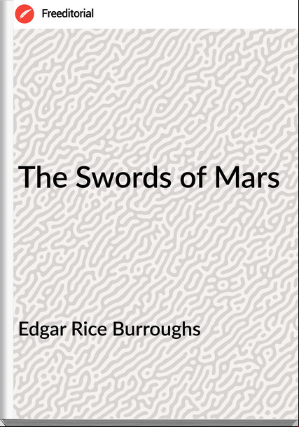 Edgar Rice Burroughs  - The Swords of Mars