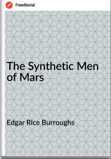 Edgar Rice Burroughs  - The Synthetic Men of Mars