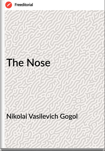 Nikolai Vasilevich Gogol - The Nose