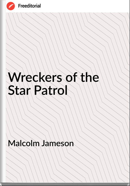 Malcolm Jameson - Wreckers of the Star Patrol