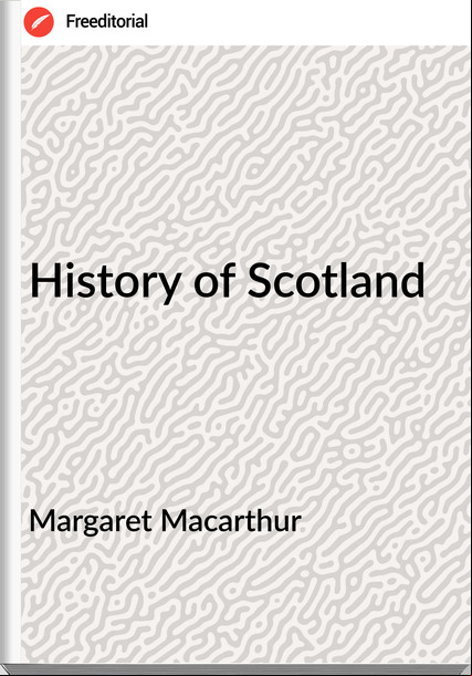 Margaret Macarthur - History of Scotland