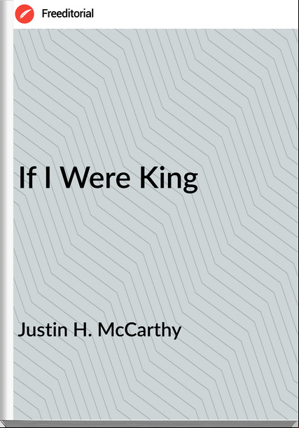 Justin H. McCarthy - If I Were King