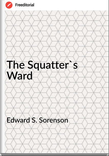 Edward S. Sorenson The Squatter's Ward