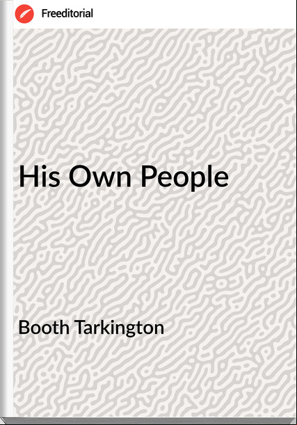Booth Tarkington - His Own People