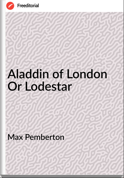 Max Pemberton Aladdin of London Or Lodestar