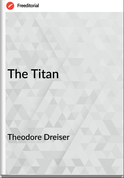 Theodore Dreiser  - The Titan