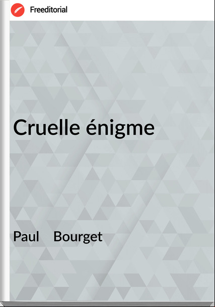 Paul    Bourget - Cruelle énigme