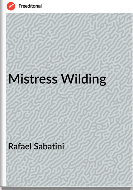 Rafael Sabatini - Mistress Wilding