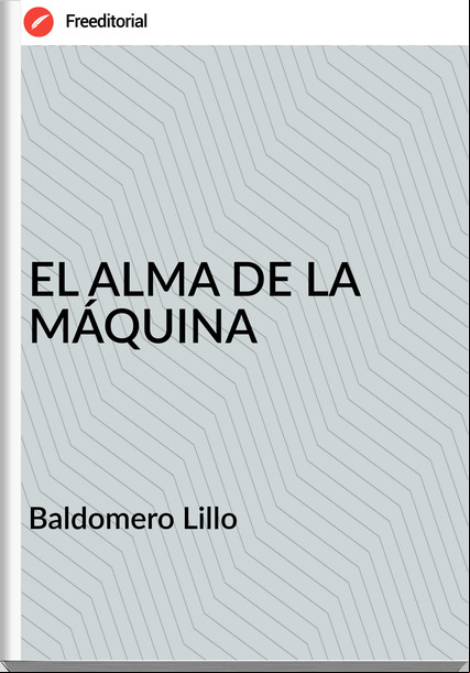 Baldomero Lillo EL ALMA DE LA MÁQUINA