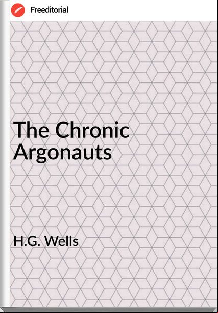 H.G. Wells  - The Chronic Argonauts