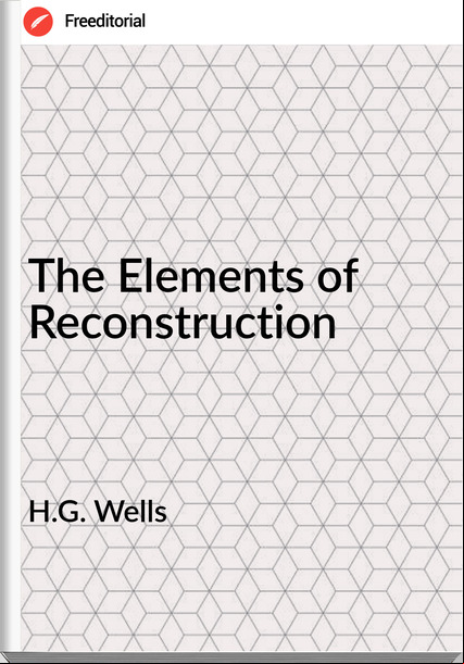 H.G. Wells  - The Elements of Reconstruction