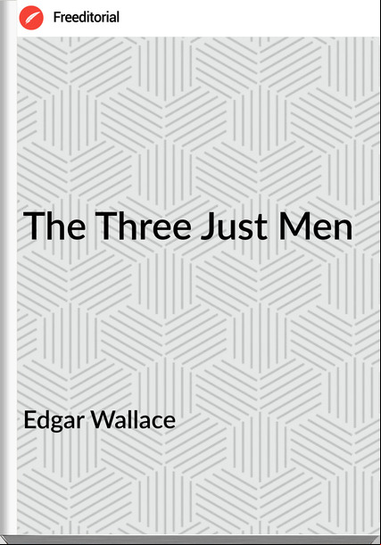 Edgar Wallace  - The Three Just Men