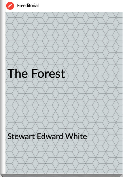 Stewart Edward White The Forest