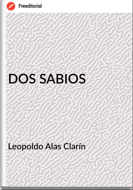   Leopoldo Alas Clarín   - DOS SABIOS