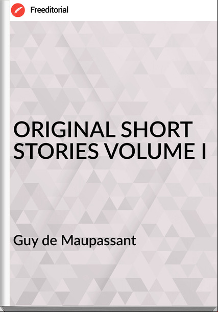  Guy de Mauant - ORIGINAL SHORT STORIES VOLUME I