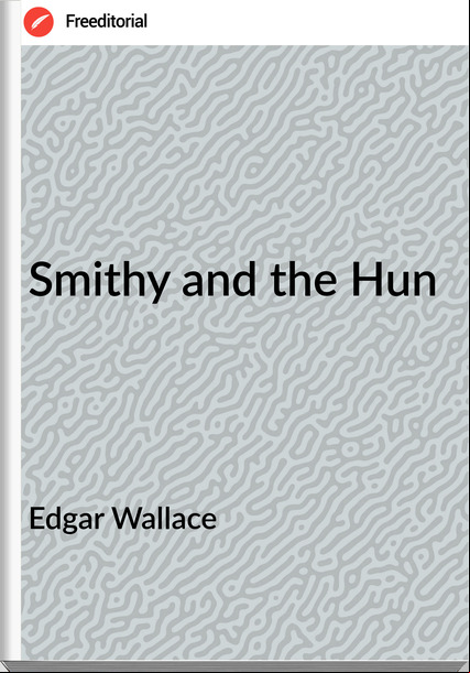 Edgar Wallace Smithy and the Hun