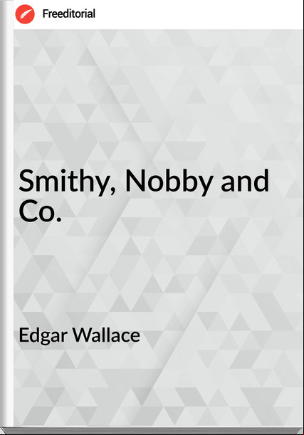 Edgar Wallace Smithy, Nobby and Co.