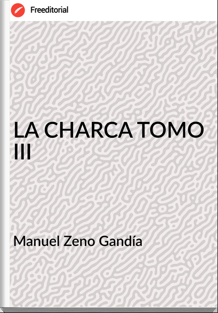 Manuel Zeno Gandía LA CHARCA TOMO III
